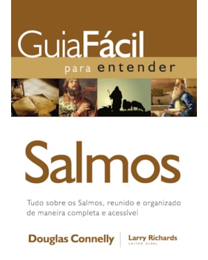 GUIA FÁCIL PARA ENTENDER SALMOS: TUDO SOBRE OS SALMOS, REUNIDO E ORGANIZADO DE MANEIRA COMPLETA E ACESSÍVEL