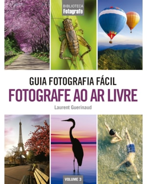 GUIA FOTOGRAFIA FÁCIL VOLUME 3: FOTOGRAFE AO AR LIVRE