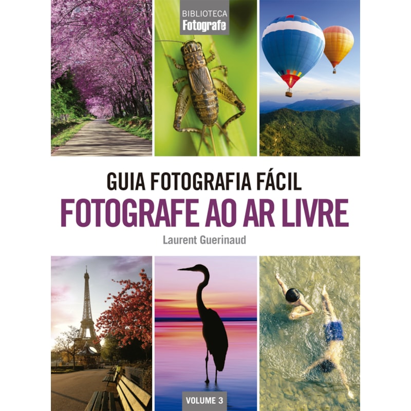 GUIA FOTOGRAFIA FÁCIL VOLUME 3: FOTOGRAFE AO AR LIVRE