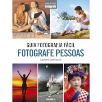 GUIA FOTOGRAFIA FÁCIL VOLUME 4: FOTOGRAFE PESSOAS