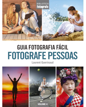 GUIA FOTOGRAFIA FÁCIL VOLUME 4: FOTOGRAFE PESSOAS