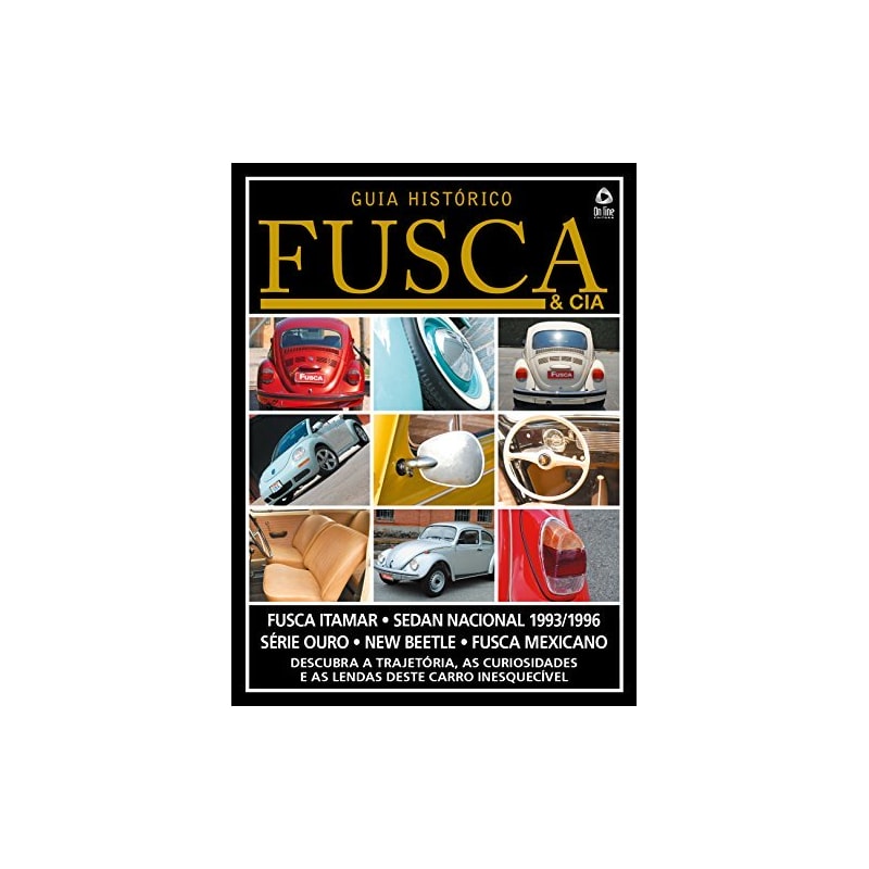 GUIA HISTÓRICO FUSCA & CIA - DESCUBRA A TRAJETÓRIA, AS CURIOSIDADES E AS LENDAS DESTE CARRO INESQUECÍVEL - VOL. 4