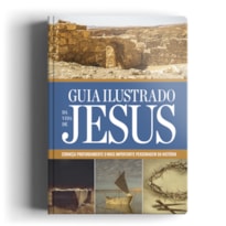 GUIA ILUSTRADO DA VIDA DE JESUS: CONHEÇA PROFUNDAMENTE O MAIS IMPORTANTE PERSONAGEM DA HISTÓRIA!