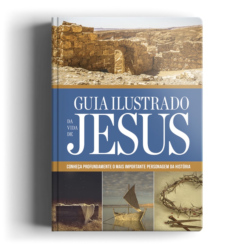 GUIA ILUSTRADO DA VIDA DE JESUS: CONHEÇA PROFUNDAMENTE O MAIS IMPORTANTE PERSONAGEM DA HISTÓRIA!