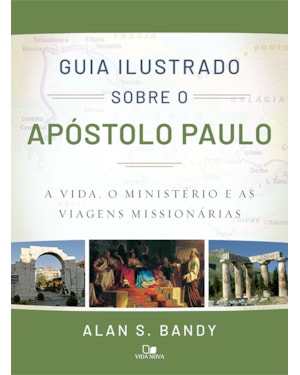 Guia Ilustrado sobre o apóstolo Paulo: a vida, o ministério e as viagens missionárias