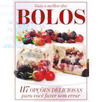 GUIA O MELHOR DOS BOLOS - VOL .2: 117 OPÇÕES DELICIOSAS PARA VOCÊ FAZER SEM ERRAR