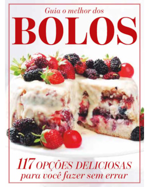 GUIA O MELHOR DOS BOLOS - VOL .2: 117 OPÇÕES DELICIOSAS PARA VOCÊ FAZER SEM ERRAR