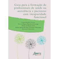 GUIA PARA A FORMAÇÃO DE PROFISSIONAIS DE SAÚDE NA ASSISTÊNCIA A PACIENTES COM INCAPACIDADE FUNCIONAL