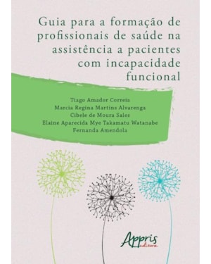 GUIA PARA A FORMAÇÃO DE PROFISSIONAIS DE SAÚDE NA ASSISTÊNCIA A PACIENTES COM INCAPACIDADE FUNCIONAL