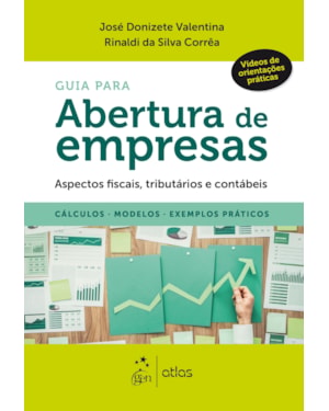 GUIA PARA ABERTURA DE EMPRESAS - ASPECTOS FISCAIS, TRIBUTÁRIOS E CONTÁBEIS - CÁLCULOS, MODELOS, EXEMPLOS PRÁTICOS