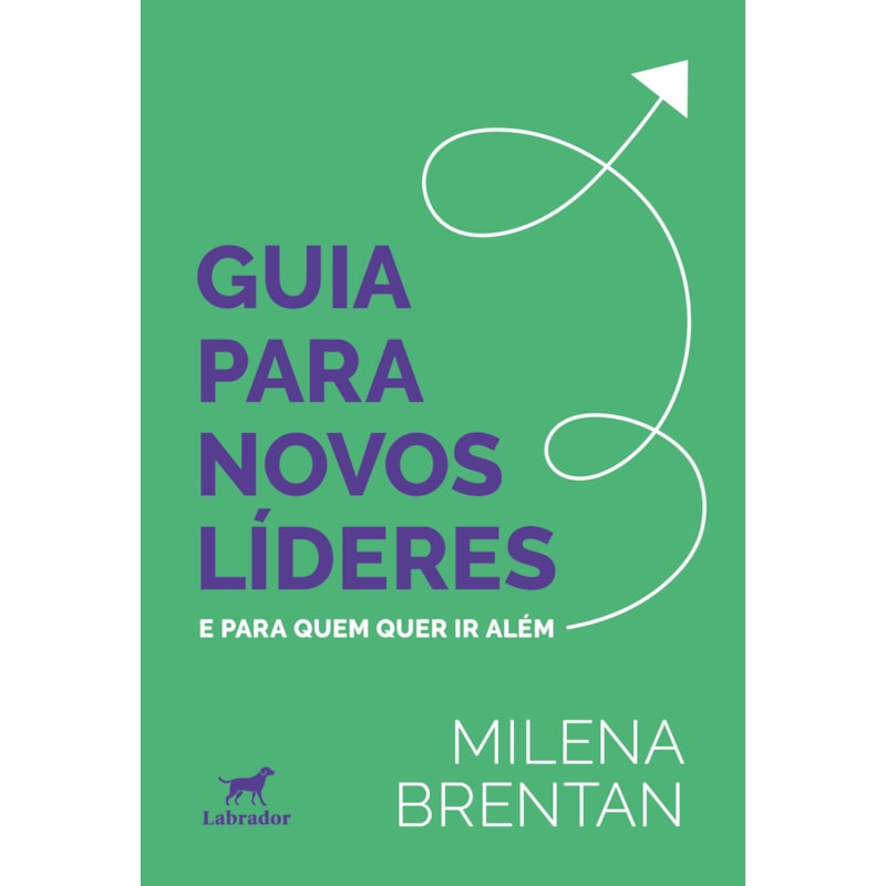 GUIA PARA NOVOS LÍDERES: E PARA QUEM QUER IR ALÉM