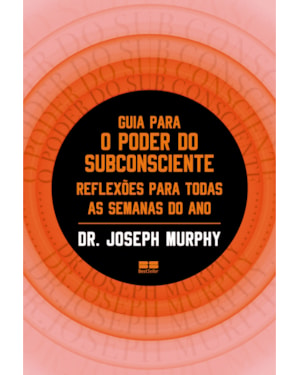 GUIA PARA O PODER DO SUBCONSCIENTE: REFLEXÕES PARA TODAS AS SEMANAS DO ANO