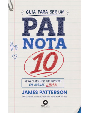 Guia para Ser um Pai Nota 10: Seja o Melhor Pai Possível em Apenas 1 Hora!