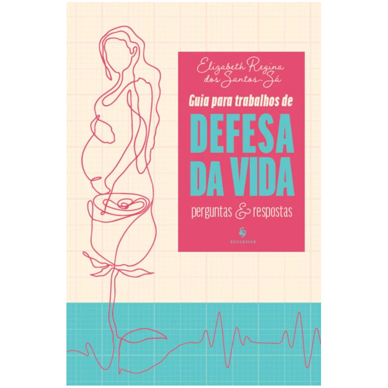 GUIA PARA TRABALHOS EM DEFESA DA VIDA: PERGUNTAS E RESPOSTAS