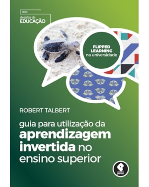 GUIA PARA UTILIZAÇÃO DA APRENDIZAGEM INVERTIDA NO ENSINO SUPERIOR