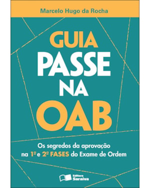 GUIA PASSE NA OAB - 1ª EDIÇÃO DE 2012: OS SEGREDOS DA APROVAÇÃO NA 1ª E 2ª FASES DO EXAME DE ORDEM