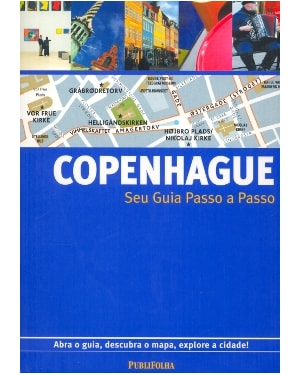 GUIA PASSO A PASSO COPENHAGUE - ABRA O GUIA, DESCUBRA O MAPA, EXPLORE A CID - 1ª