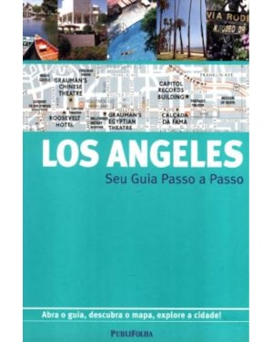 GUIA PASSO A PASSO LOS ANGELES - ABRA O GUIA, DESCUBRA O MAPA, EXPLORE A CI - 1ª