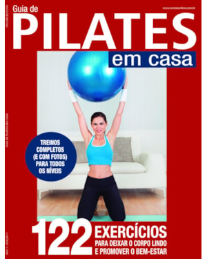 GUIA PILATES EM CASA: 122 EXERCÍCIOS PARA DEIXAR O CORPO LINDO E PROMOVER O BEM-ESTAR