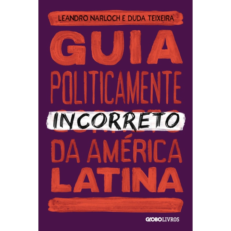 GUIA POLITICAMENTE INCORRETO DA AMÉRICA LATINA