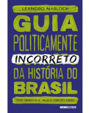 GUIA POLITICAMENTE INCORRETO DA HISTÓRIA DO BRASIL