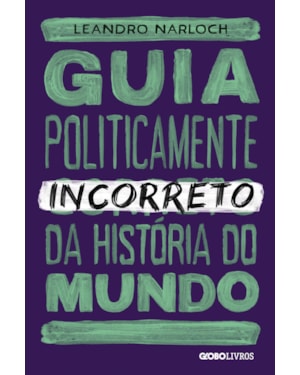GUIA POLITICAMENTE INCORRETO DA HISTÓRIA DO MUNDO