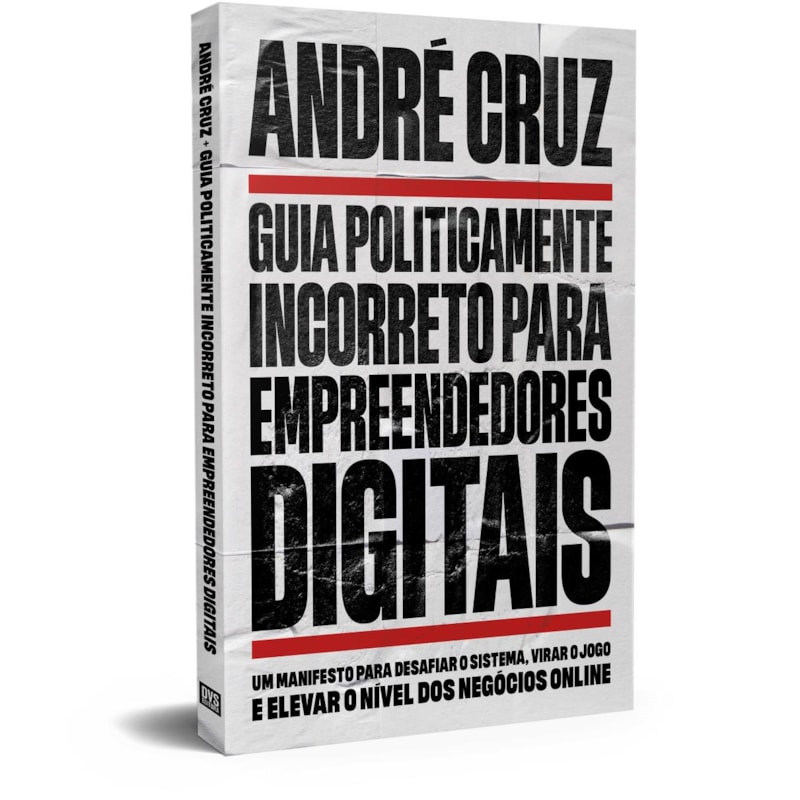 GUIA POLITICAMENTE INCORRETO PARA EMPREENDEDORES DIGITAIS: UM MANIFESTO PARA DESAFIAR O SISTEMA, VIRAR O JOGO E ELEVAR O NÍVEL DOS NEGÓCIOS ONLINE