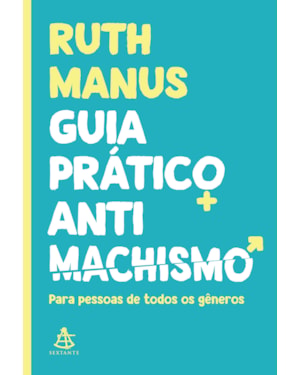 GUIA PRÁTICO ANTIMACHISMO: PARA PESSOAS DE TODOS OS GÊNEROS