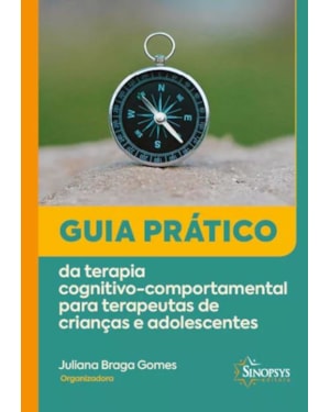 Guia prático da terapia cognitivo-comportamental para terapeutas de crianças e adolescentes