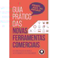 GUIA PRÁTICO DAS NOVAS FERRAMENTAS COMERCIAIS: DA CONSTRUÇÃO DA MARCA AO ATENDIMENTO AO CONSUMIDOR