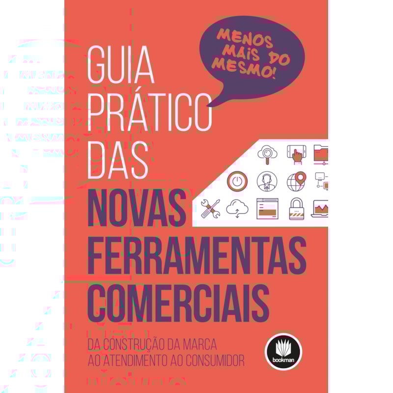 GUIA PRÁTICO DAS NOVAS FERRAMENTAS COMERCIAIS: DA CONSTRUÇÃO DA MARCA AO ATENDIMENTO AO CONSUMIDOR