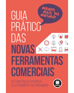 GUIA PRÁTICO DAS NOVAS FERRAMENTAS COMERCIAIS: DA CONSTRUÇÃO DA MARCA AO ATENDIMENTO AO CONSUMIDOR