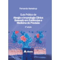 GUIA PRÁTICO DE ALERGIA E IMUNOLOGIA CLÍNICA BASEADO EM EVIDÊNCIAS E MEDICINA DE PRECISÃO