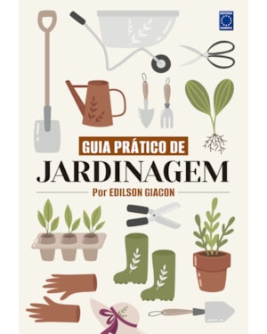 GUIA PRÁTICO DE JARDINAGEM - POR EDILSON GIACON