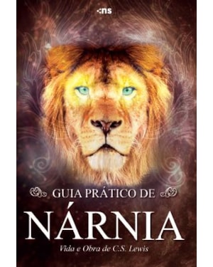 GUIA PRÁTICO DE NÁRNIA - VIDA E OBRA DE C. S. LEWIS