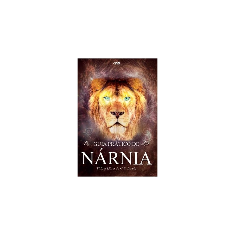 GUIA PRÁTICO DE NÁRNIA - VIDA E OBRA DE C. S. LEWIS