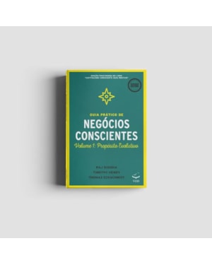 Guia Prático de Negócios Conscientes: Volume 1: Propósito Evolutivo