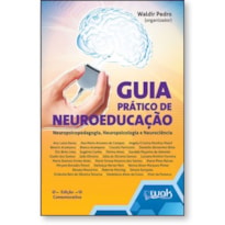 Guia prático de Neuroeducação - Neuropsicopedagogia, neuropsicologia e neurociência