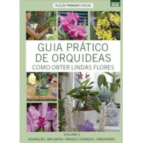 GUIA PRÁTICO DE ORQUÍDEAS 2 - COMO OBTER LINDAS FLORES