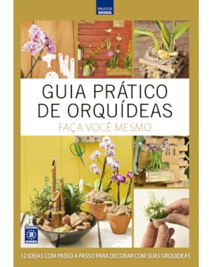 GUIA PRÁTICO DE ORQUÍDEAS 4 - FAÇA VOCÊ MESMO