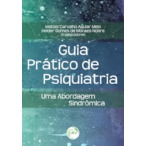 GUIA PRÁTICO DE PSIQUIATRIA:: UMA ABORDAGEM SINDRÔMICA