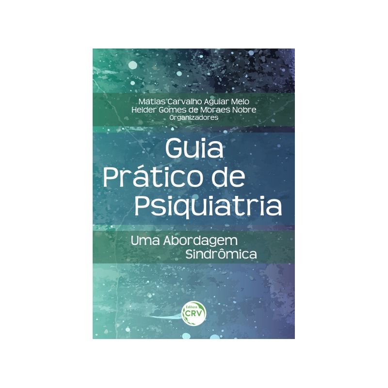 GUIA PRÁTICO DE PSIQUIATRIA:: UMA ABORDAGEM SINDRÔMICA