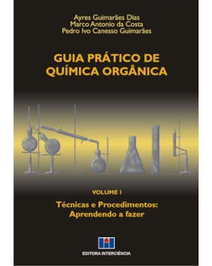 Guia prático de química orgânica: técnicas e procedimentos: aprendendo a fazer
