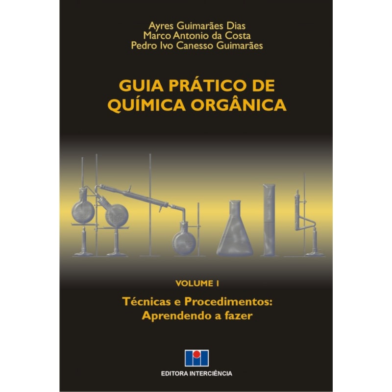 Guia prático de química orgânica: técnicas e procedimentos: aprendendo a fazer