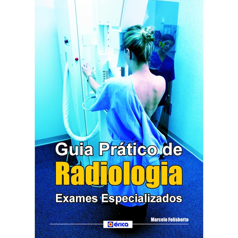 GUIA PRÁTICO DE RADIOLOGIA: POSICIONAMENTO BÁSICO