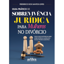 GUIA PRÁTICO DE SOBREVIVÊNCIA JURÍDICA PARA MULHERES NO DIVÓRCIO: TUDO O QUE VOCÊ PRECISA SABER SOBRE DIVÓRCIO, GUARDA DOS FILHOS E PENSÃO ALIMENTÍCIA