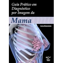 GUIA PRÁTICO EM DIAGNÓSTICO POR IMAGEM DA MAMA