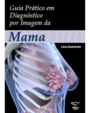 GUIA PRÁTICO EM DIAGNÓSTICO POR IMAGEM DA MAMA