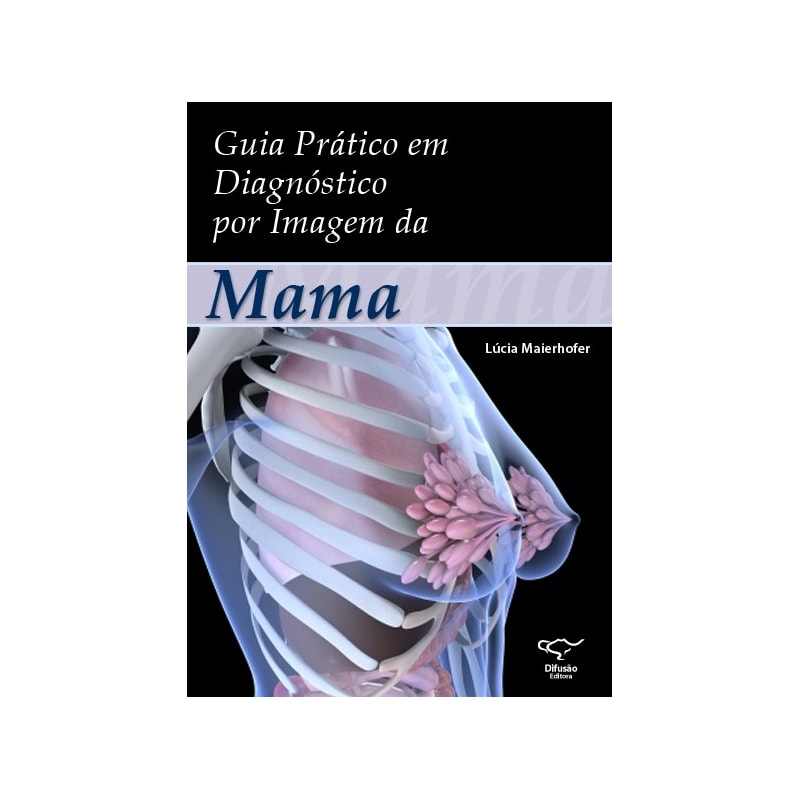 GUIA PRÁTICO EM DIAGNÓSTICO POR IMAGEM DA MAMA