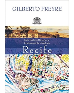Guia prático, histórico e sentimental da cidade do Recife